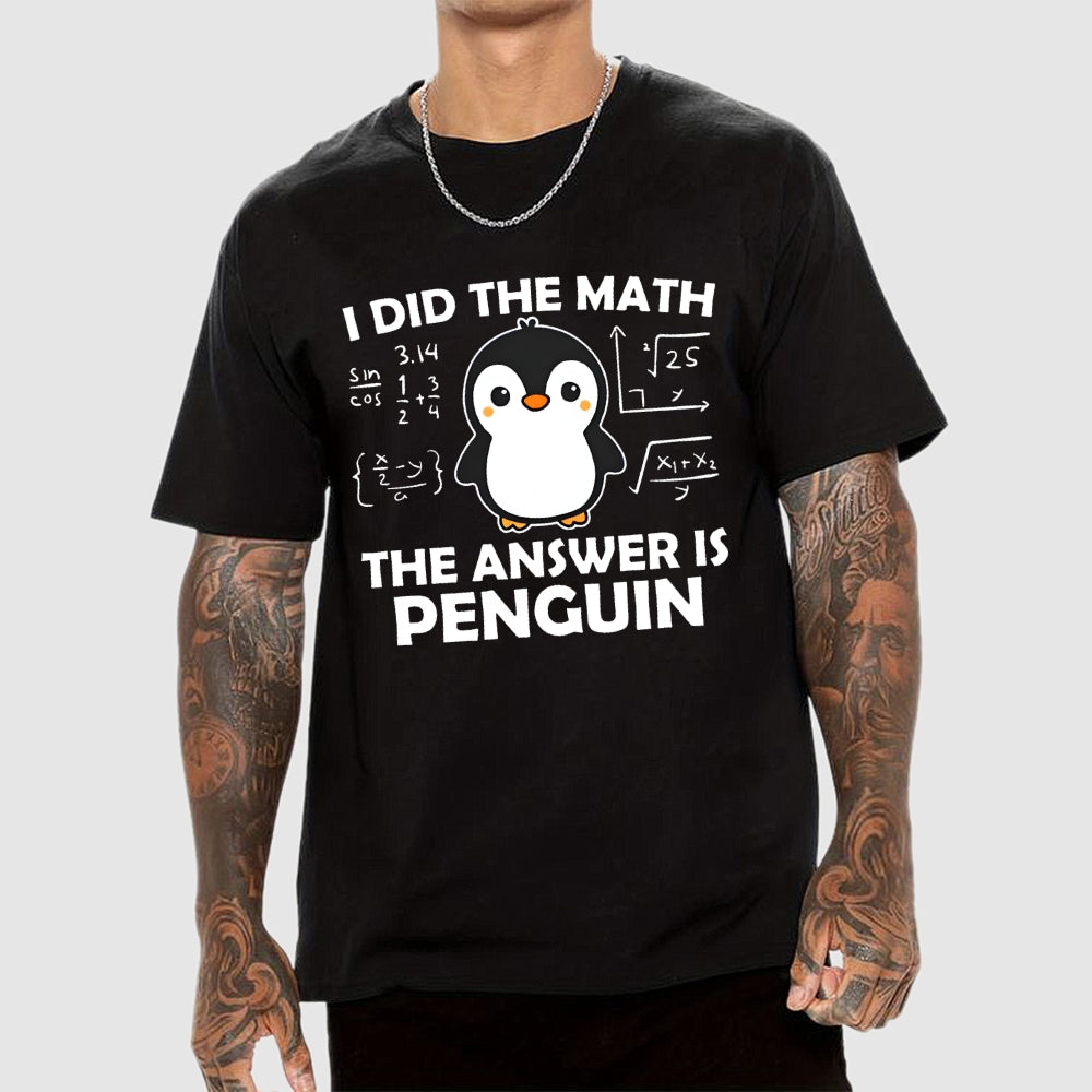 I Did The Math The Answer Is Penguin Unisex  T-Shirt