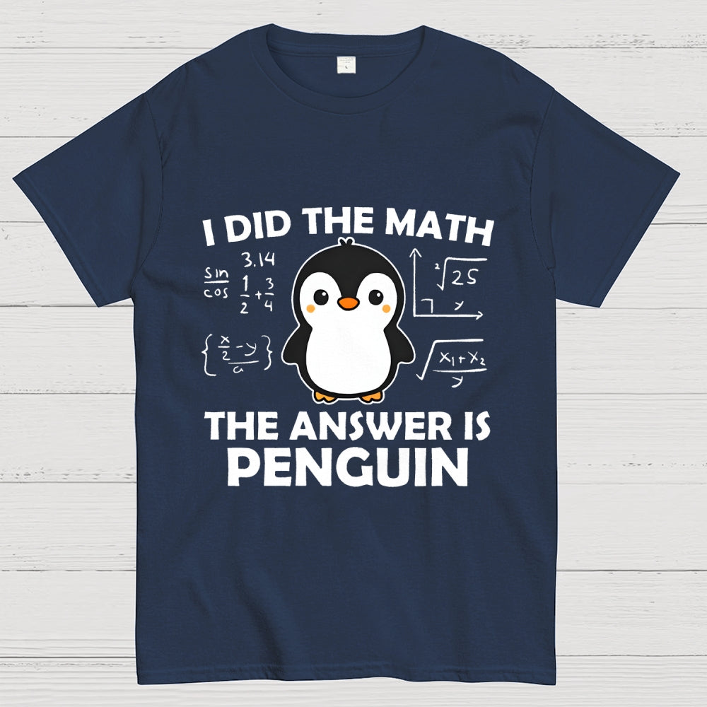 I Did The Math The Answer Is Penguin Unisex  T-Shirt
