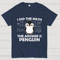 I Did The Math The Answer Is Penguin Unisex  T-Shirt