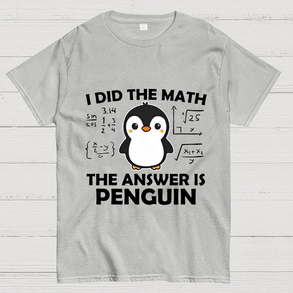 I Did The Math The Answer Is Penguin Unisex  T-Shirt