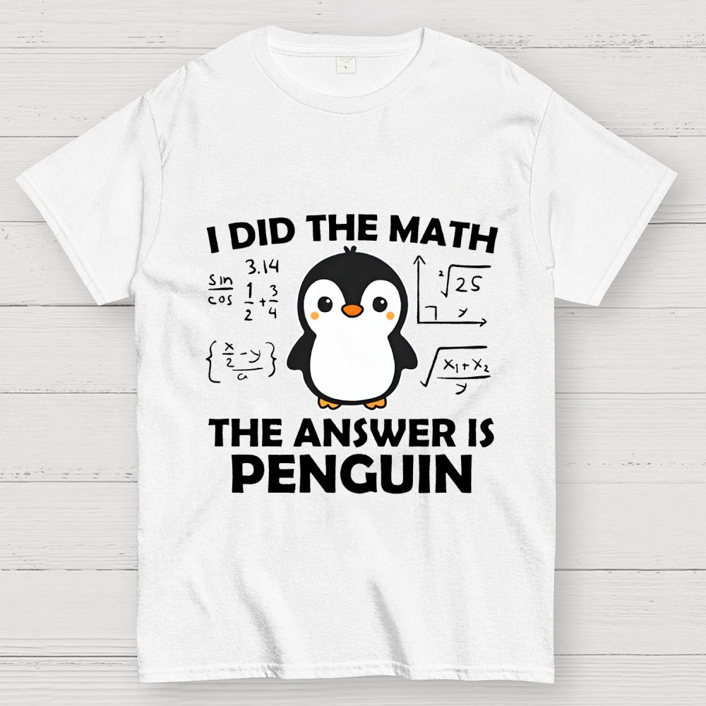 I Did The Math The Answer Is Penguin Unisex  T-Shirt