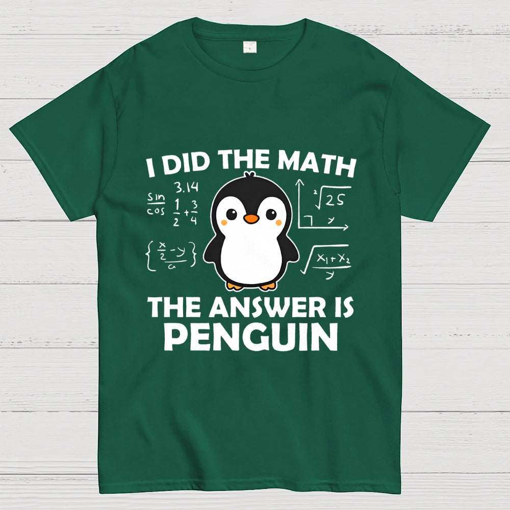 I Did The Math The Answer Is Penguin Unisex  T-Shirt