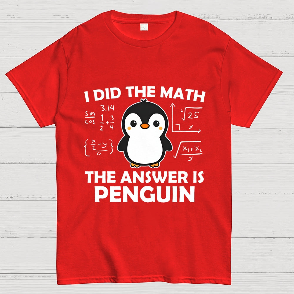 I Did The Math The Answer Is Penguin Unisex  T-Shirt