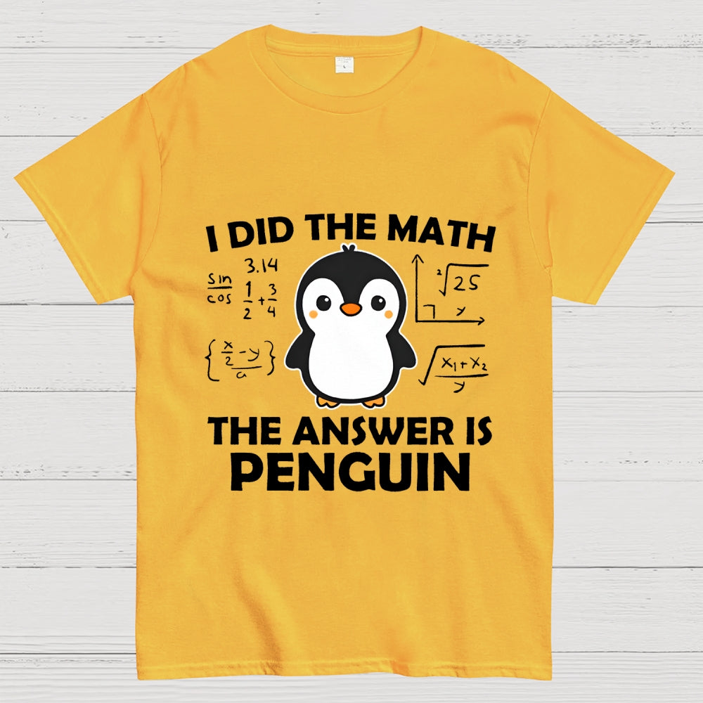 I Did The Math The Answer Is Penguin Unisex  T-Shirt