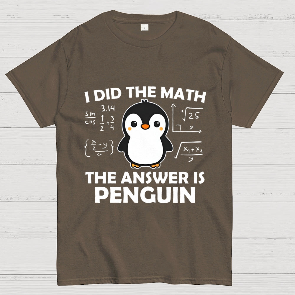 I Did The Math The Answer Is Penguin Unisex  T-Shirt