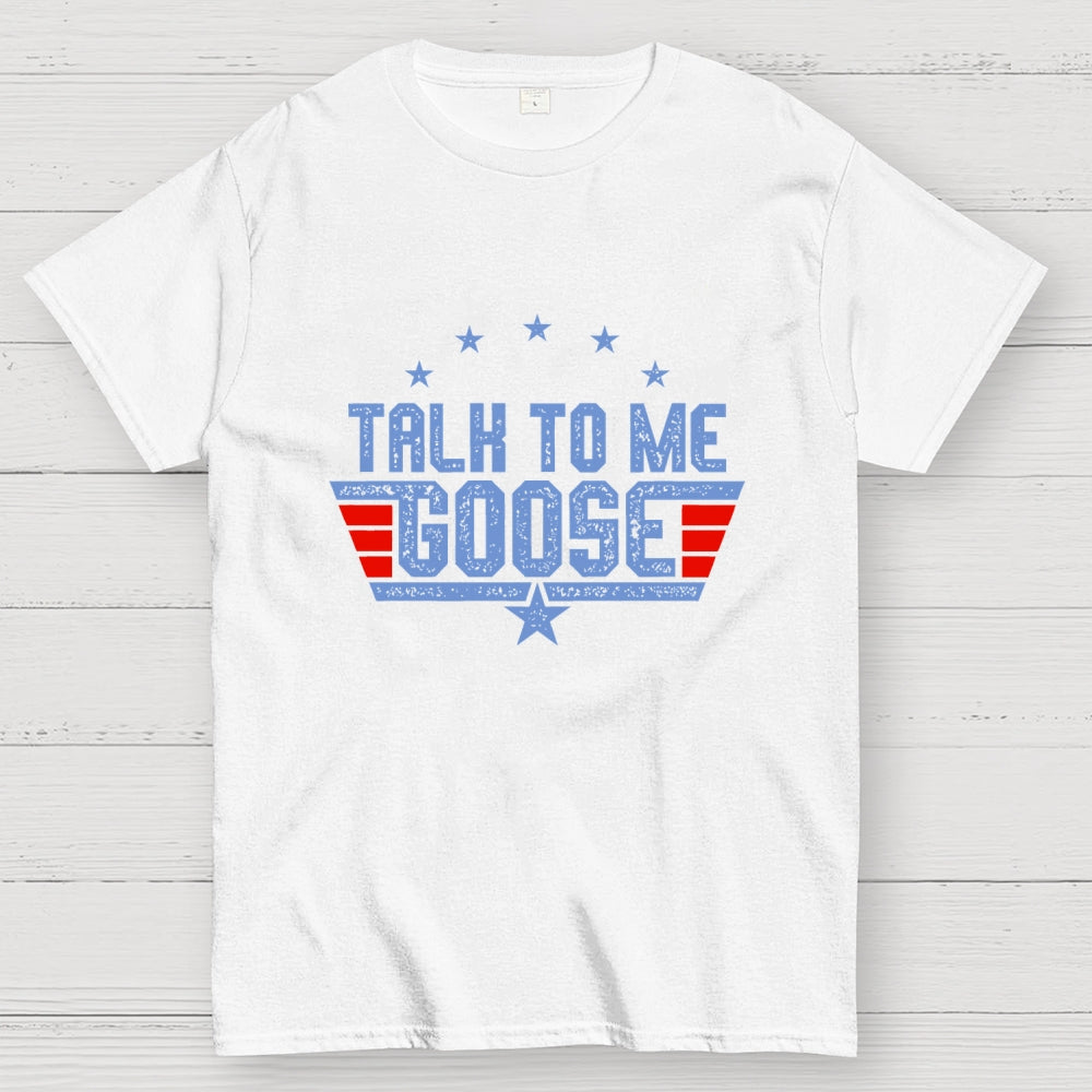 Talk to Me Goose Unisex  T-Shirt