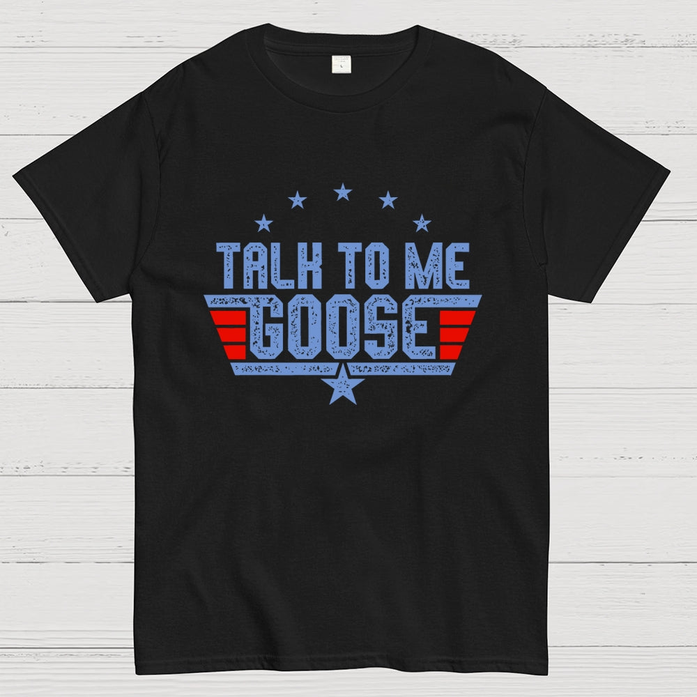Talk to Me Goose Unisex  T-Shirt