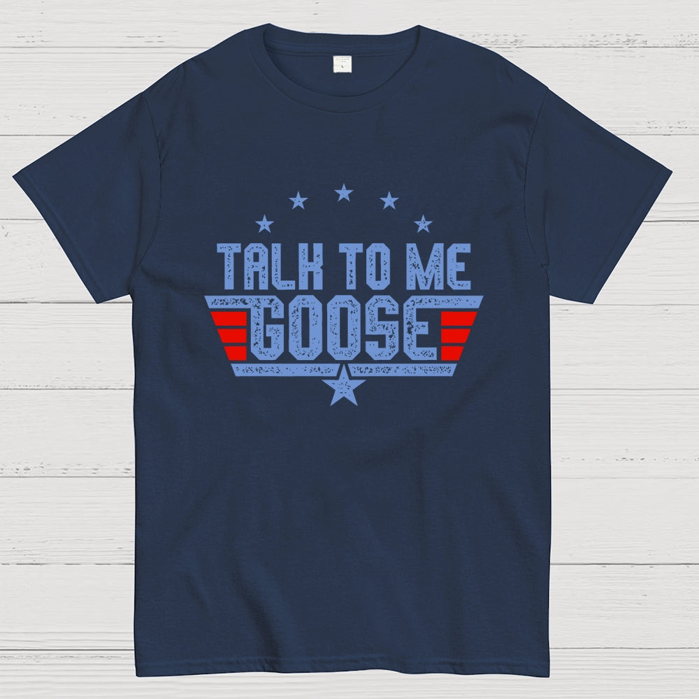 Talk to Me Goose Unisex  T-Shirt