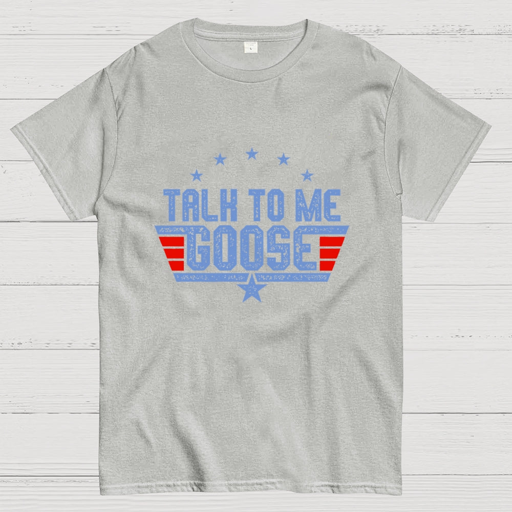 Talk to Me Goose Unisex  T-Shirt