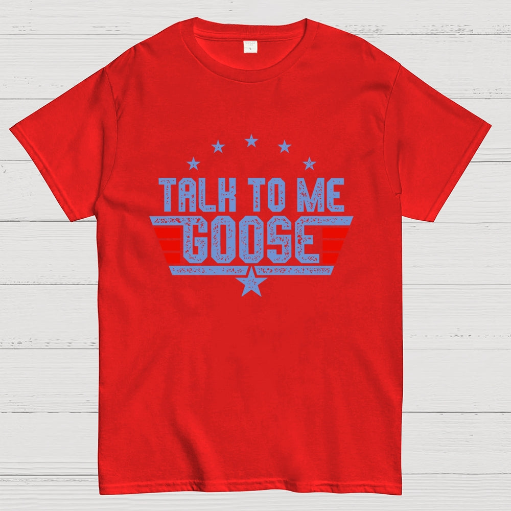 Talk to Me Goose Unisex  T-Shirt