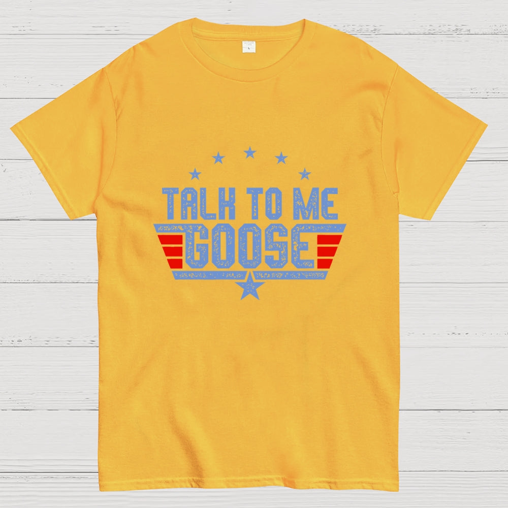 Talk to Me Goose Unisex  T-Shirt
