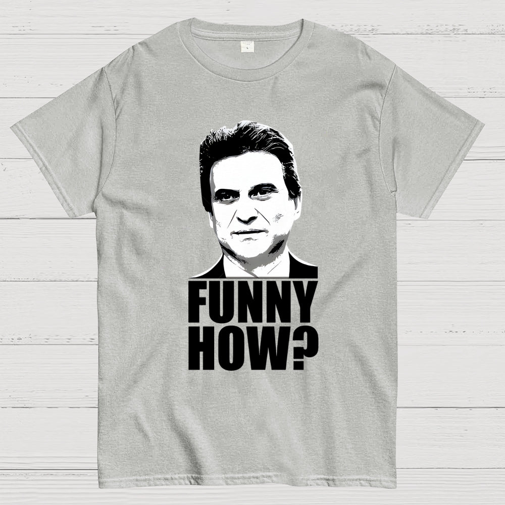 Funny How? Goodfellas Unisex  T-Shirt