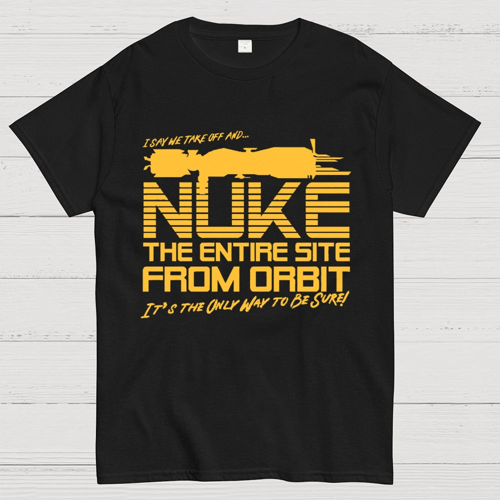 I Say We Nuke the Entire Site From Orbit Unisex  T-Shirt