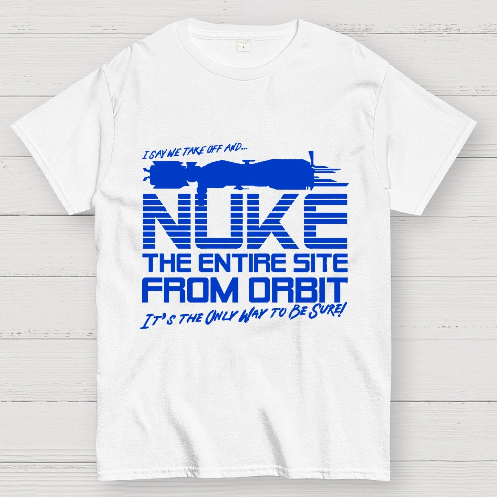 I Say We Nuke the Entire Site From Orbit Unisex  T-Shirt