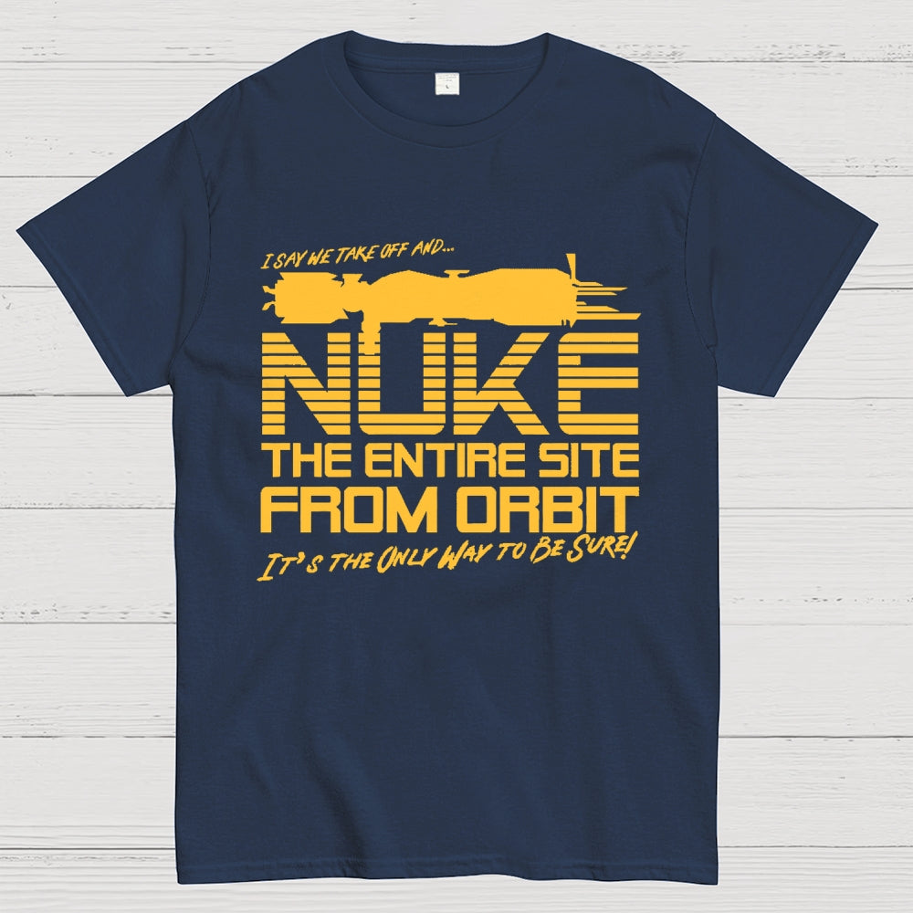 I Say We Nuke the Entire Site From Orbit Unisex  T-Shirt