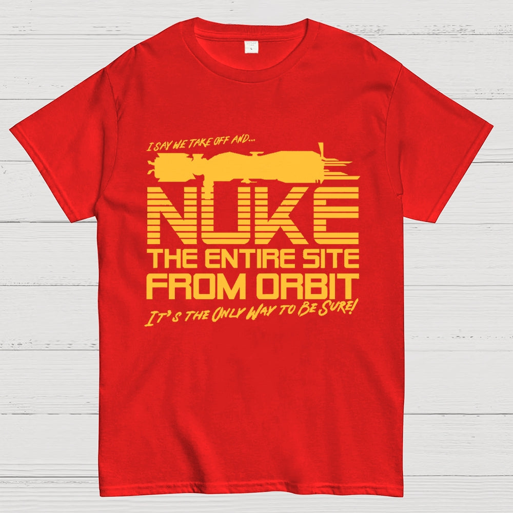I Say We Nuke the Entire Site From Orbit Unisex  T-Shirt