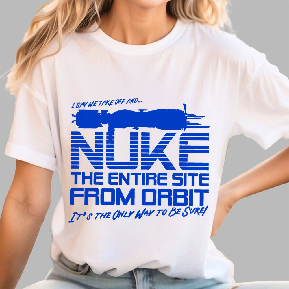 I Say We Nuke the Entire Site From Orbit Unisex  T-Shirt