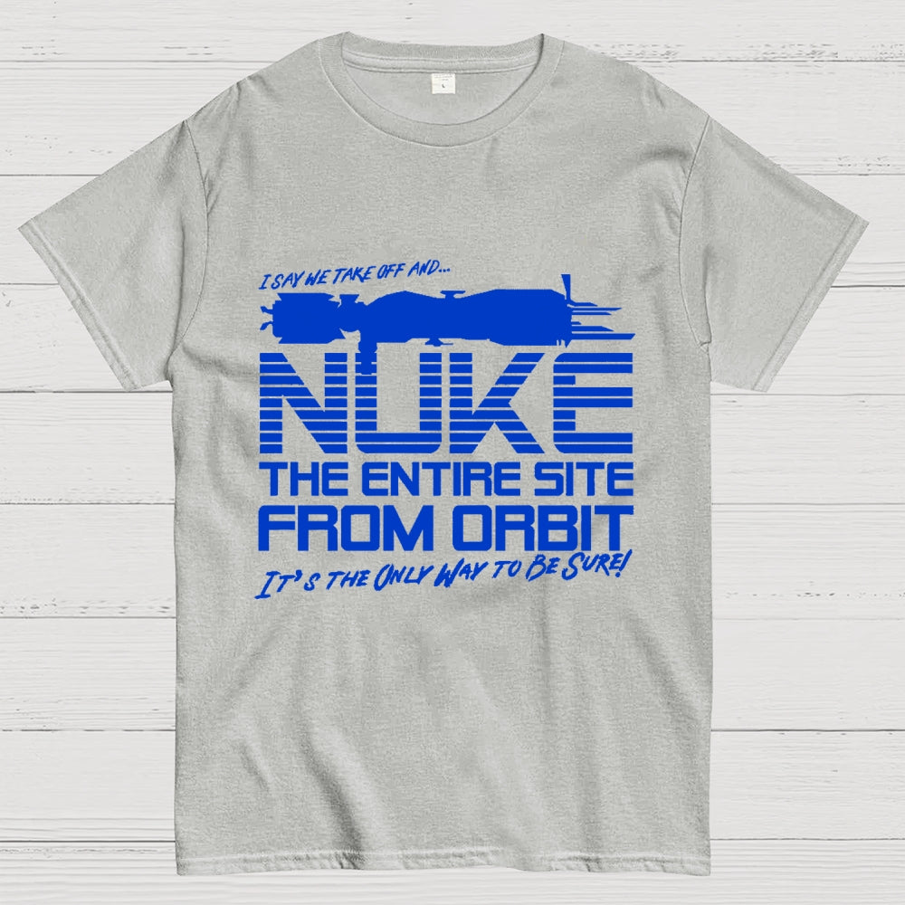 I Say We Nuke the Entire Site From Orbit Unisex  T-Shirt