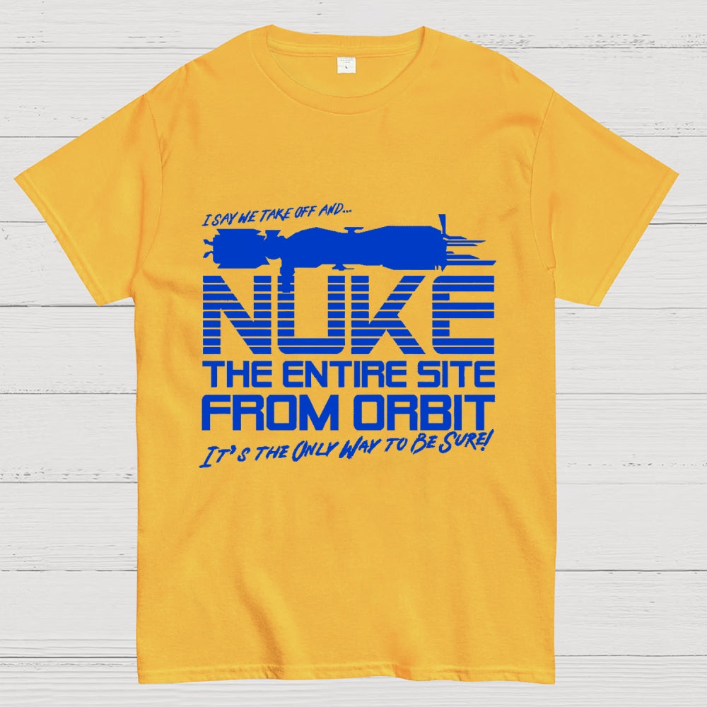 I Say We Nuke the Entire Site From Orbit Unisex  T-Shirt