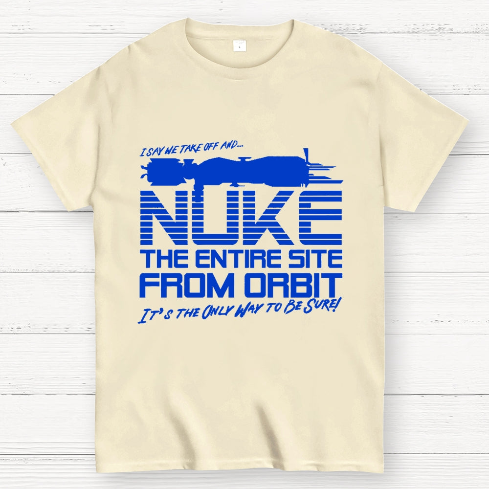 I Say We Nuke the Entire Site From Orbit Unisex  T-Shirt