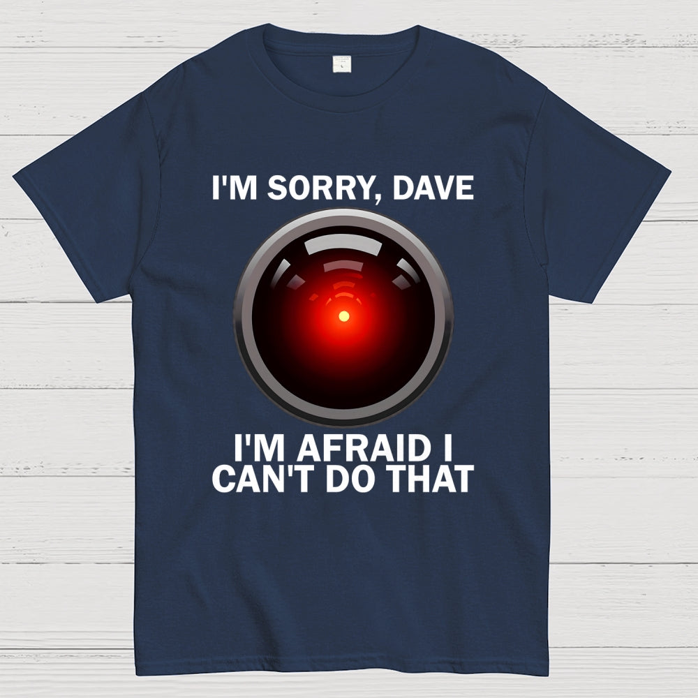 I'm Sorry Dave I'm Afraid I Can't Do That Unisex  T-Shirt