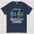 These Are Difficult Times Unisex  T-Shirt