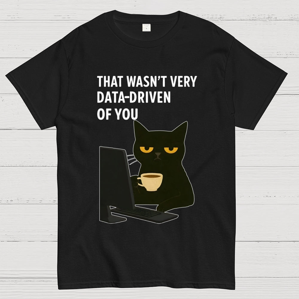 That Wasn't Very Data Driven Of You Unisex  T-Shirt
