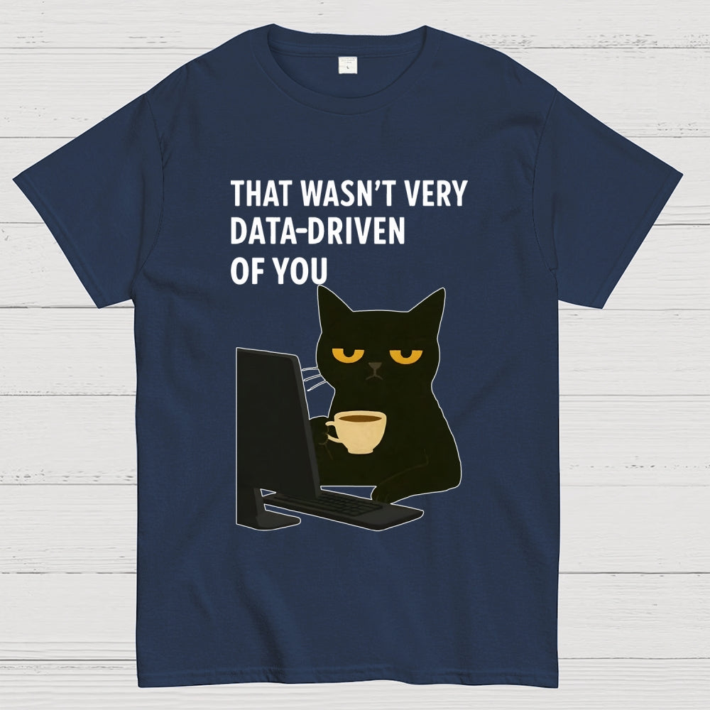 That Wasn't Very Data Driven Of You Unisex  T-Shirt