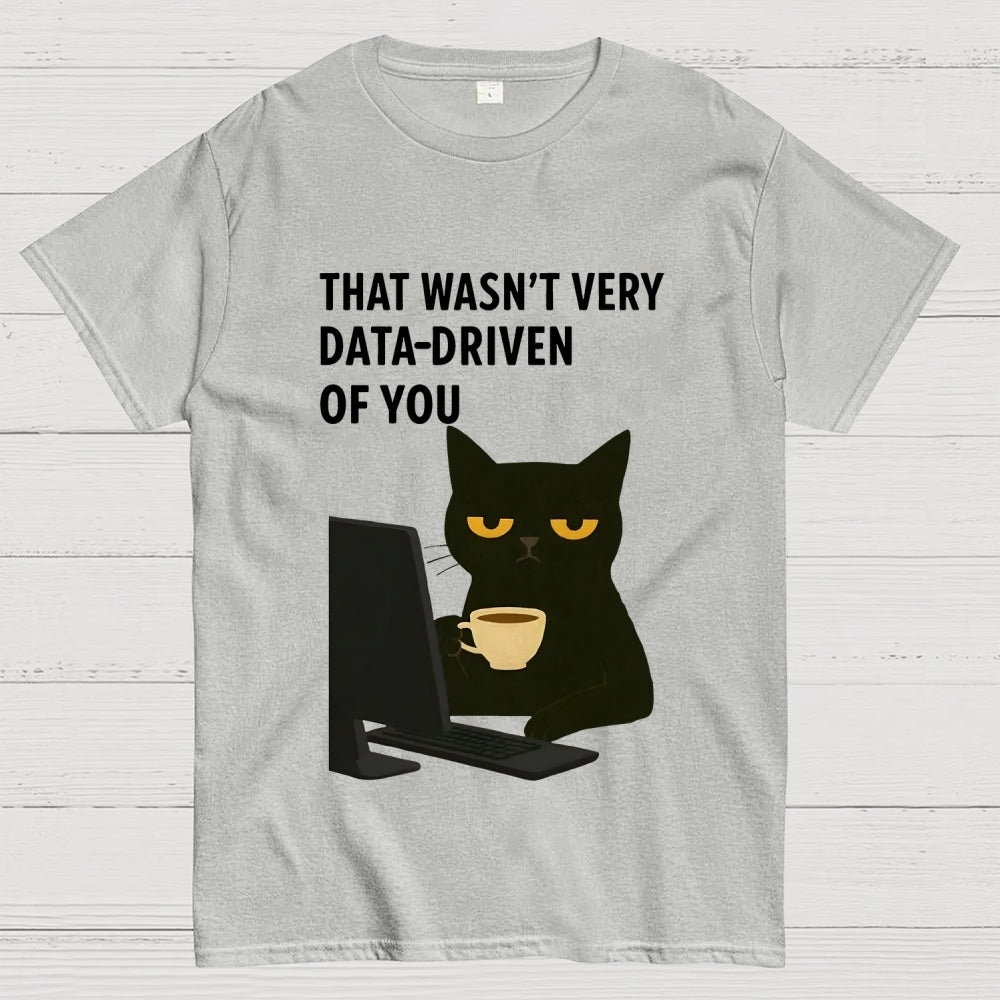 That Wasn't Very Data Driven Of You Unisex  T-Shirt