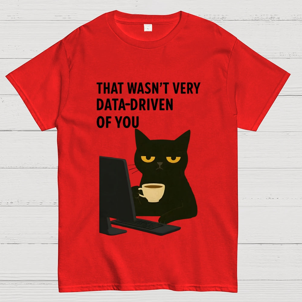 That Wasn't Very Data Driven Of You Unisex  T-Shirt