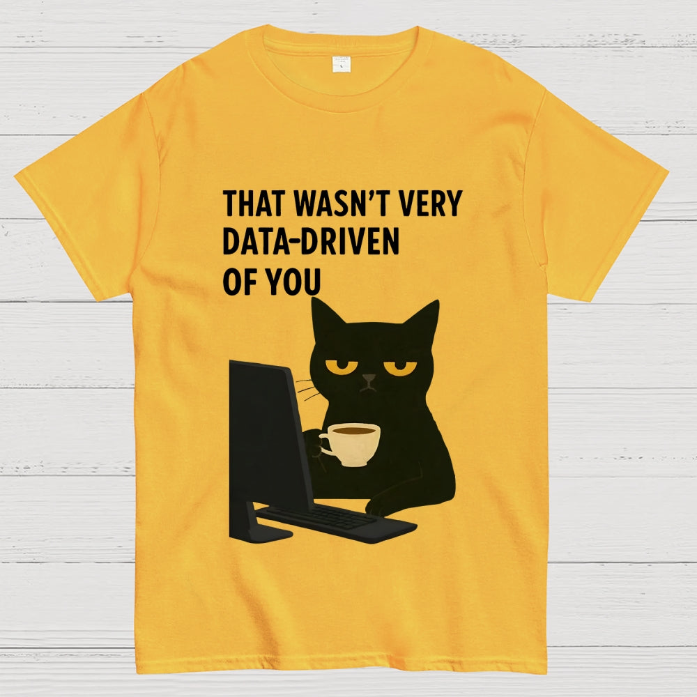 That Wasn't Very Data Driven Of You Unisex  T-Shirt