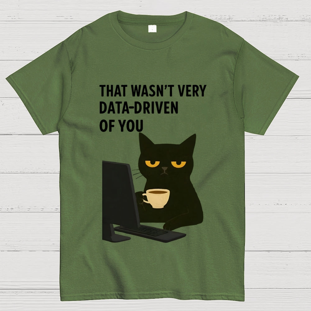 That Wasn't Very Data Driven Of You Unisex  T-Shirt