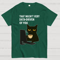 That Wasn't Very Data Driven Of You Unisex  T-Shirt