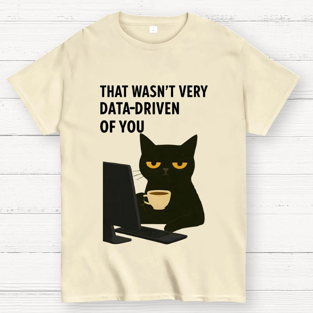 That Wasn't Very Data Driven Of You Unisex  T-Shirt