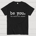 Be You The World Will Adjust  T-Shirt