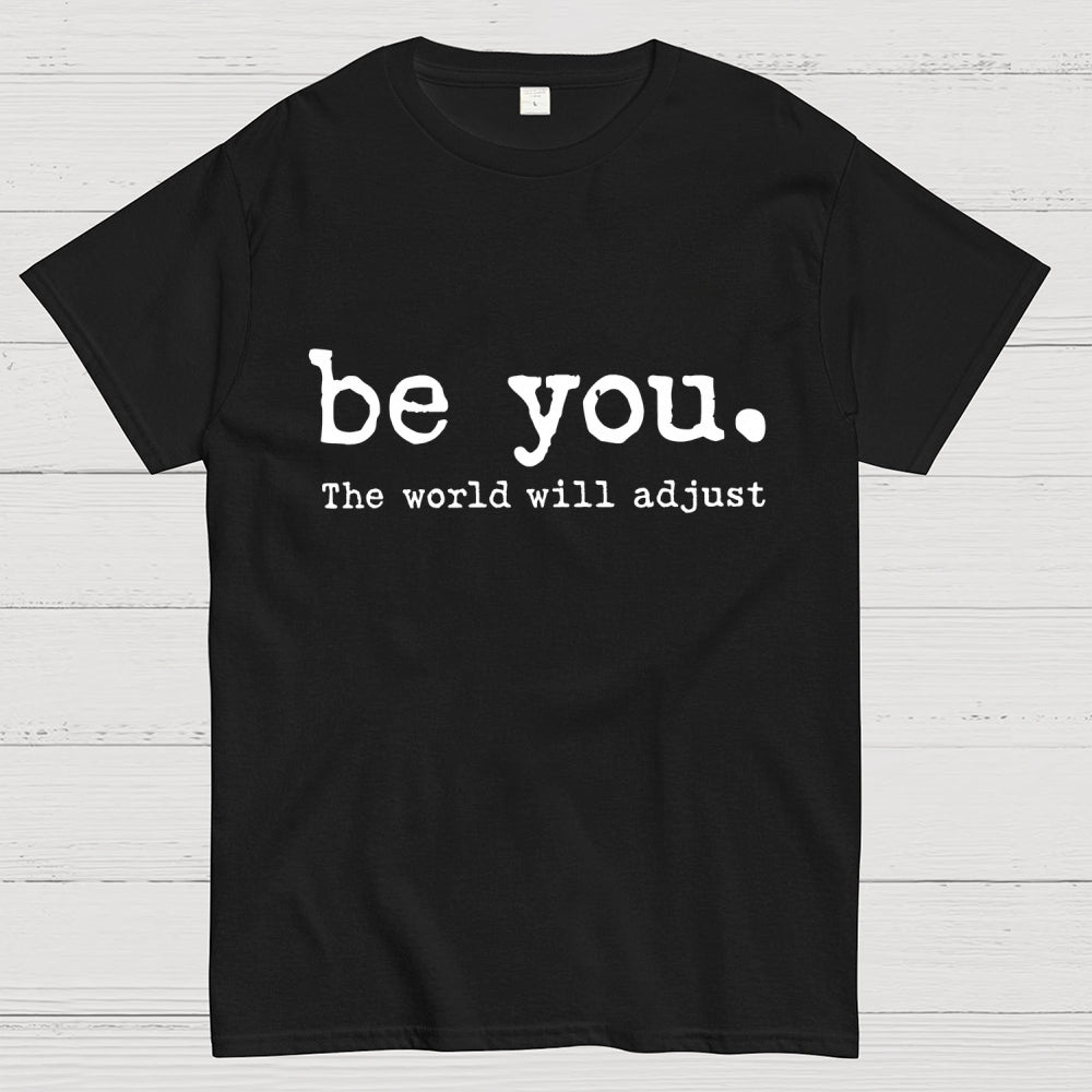 Be You The World Will Adjust  T-Shirt