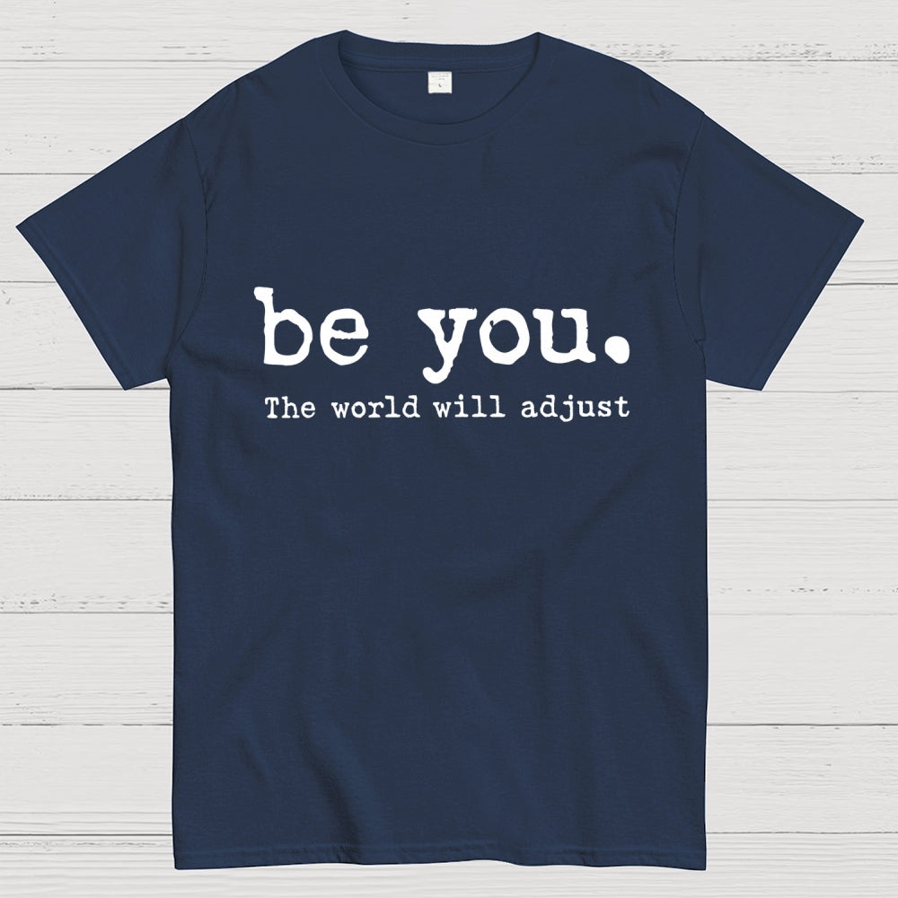 Be You The World Will Adjust  T-Shirt