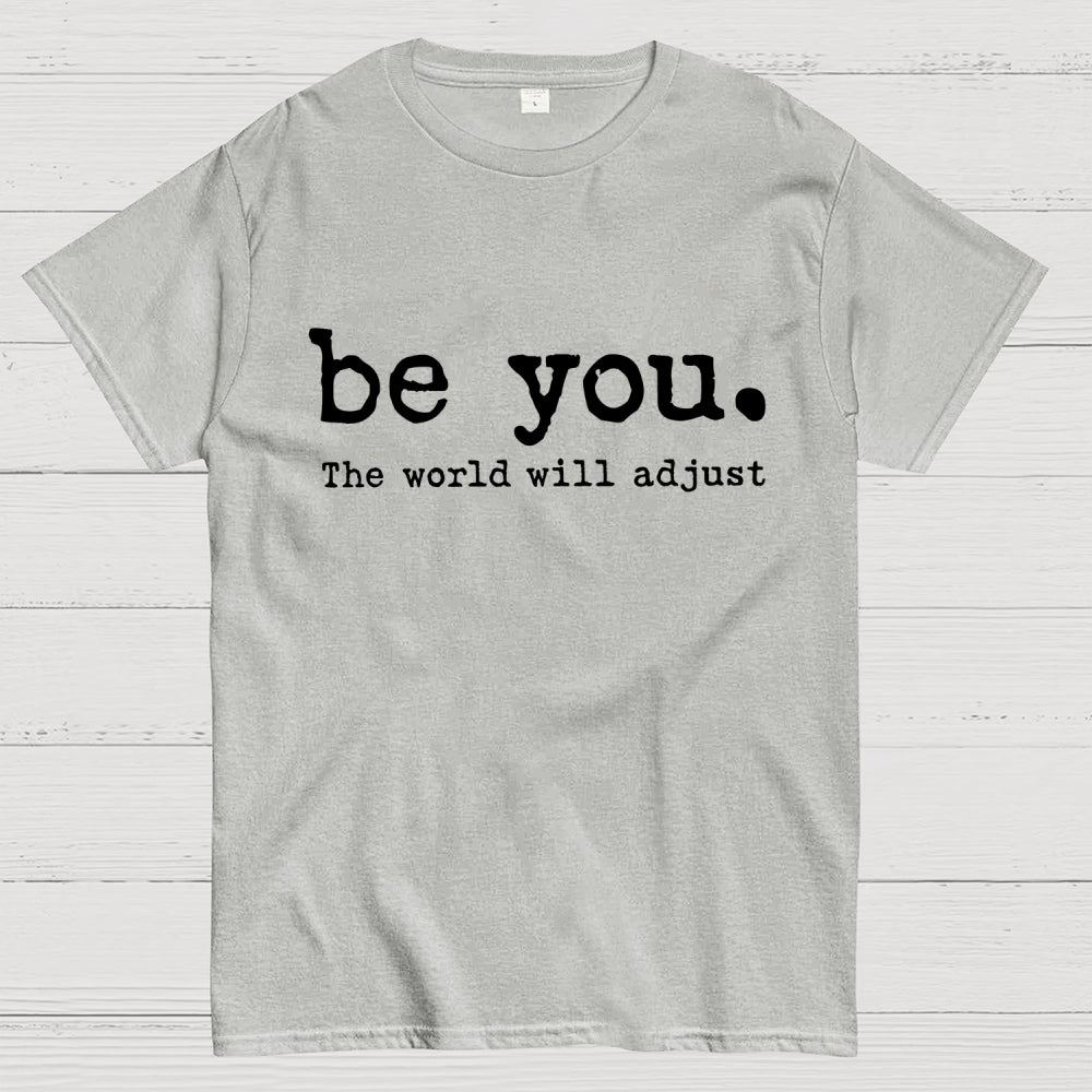Be You The World Will Adjust  T-Shirt