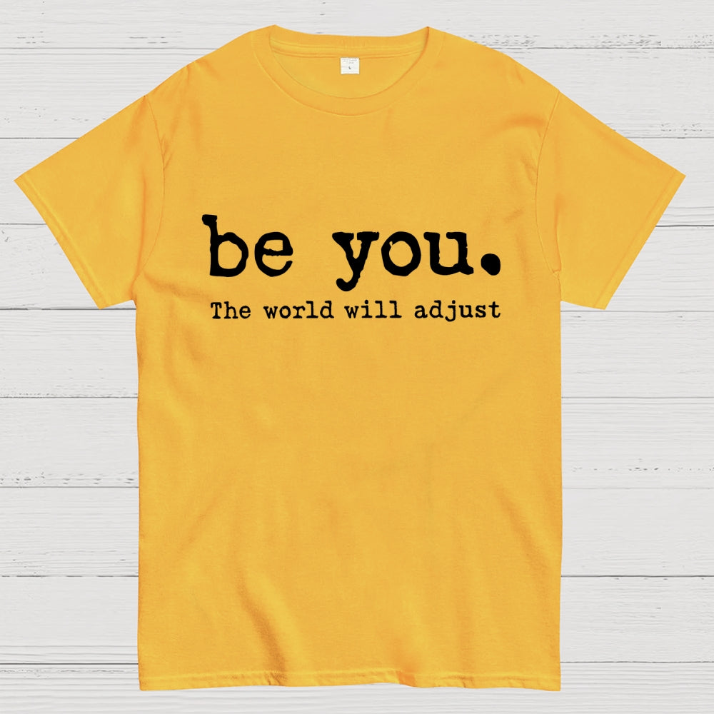 Be You The World Will Adjust  T-Shirt