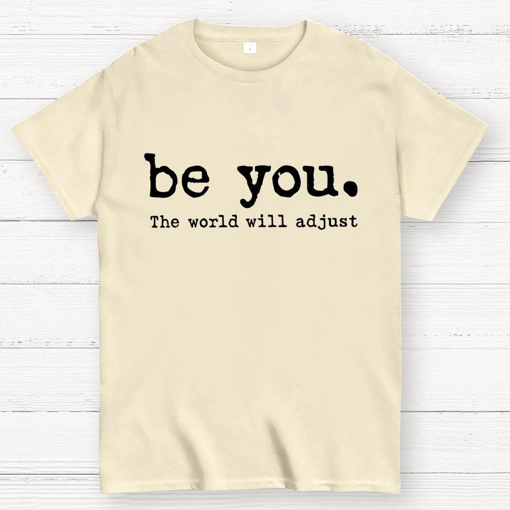 Be You The World Will Adjust  T-Shirt