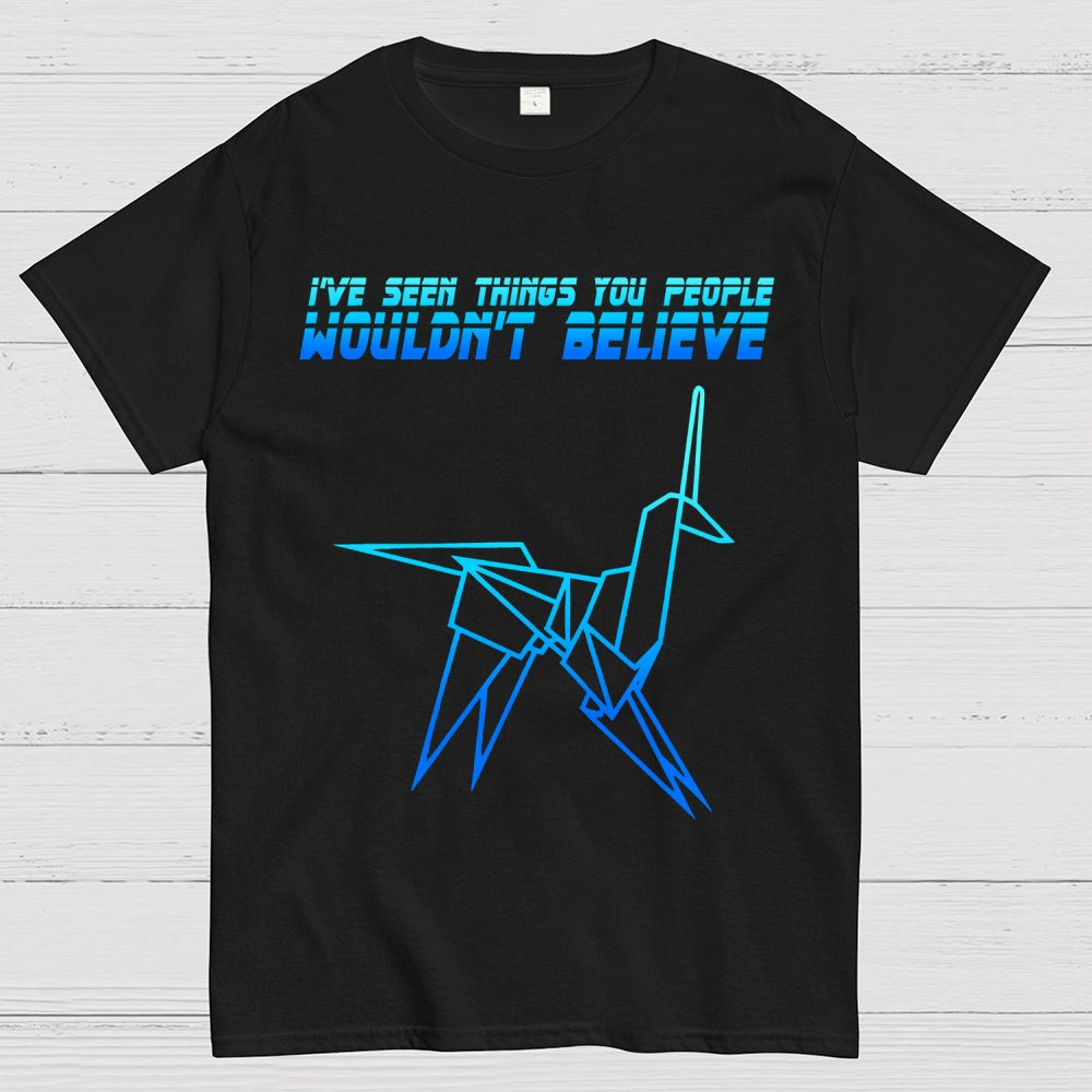 I've Seen Things You People Wouldn't Believe  T-Shirt