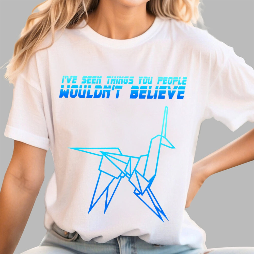 I've Seen Things You People Wouldn't Believe  T-Shirt