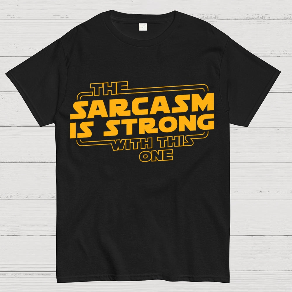 The Sarcasm Is Strong With This One  T-Shirt