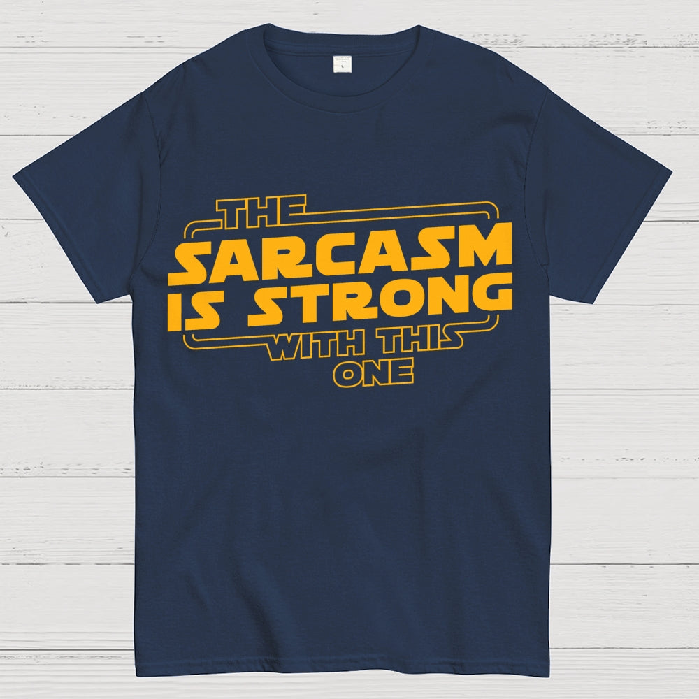 The Sarcasm Is Strong With This One  T-Shirt