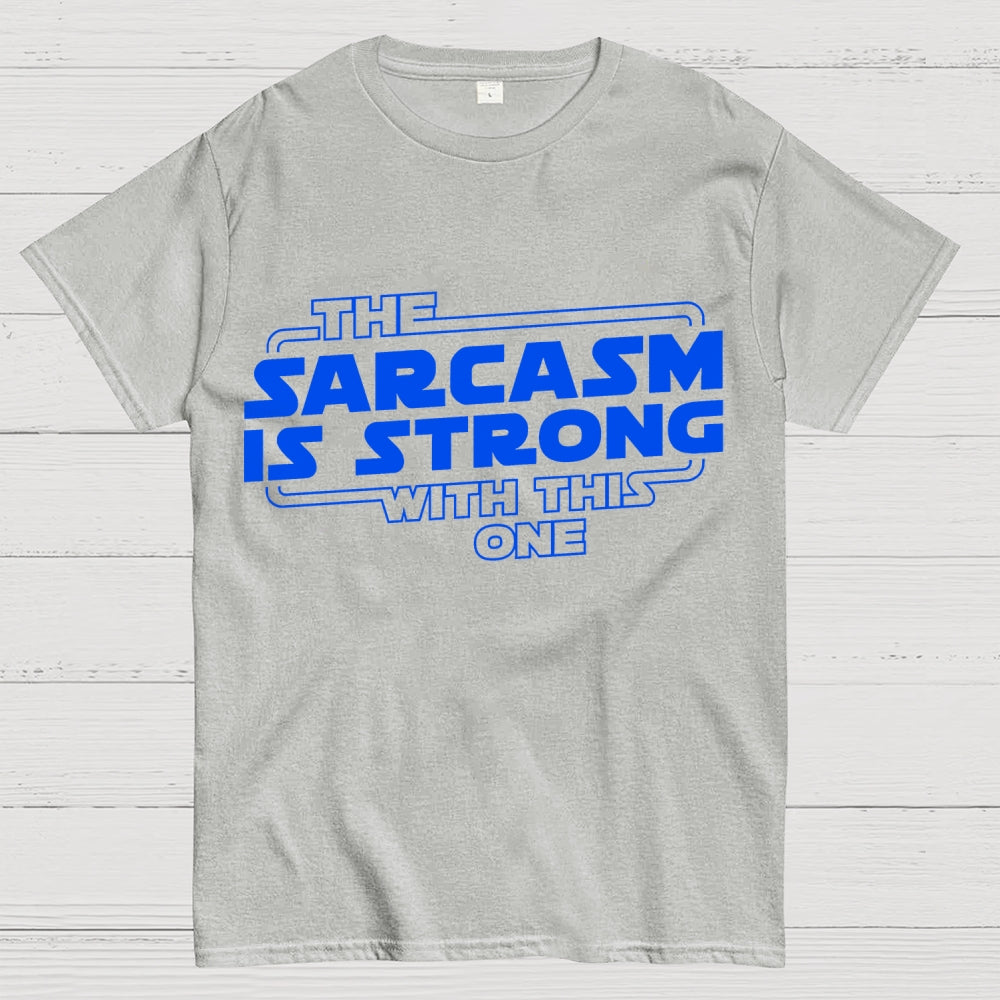 The Sarcasm Is Strong With This One  T-Shirt