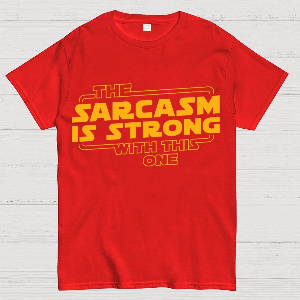 The Sarcasm Is Strong With This One  T-Shirt