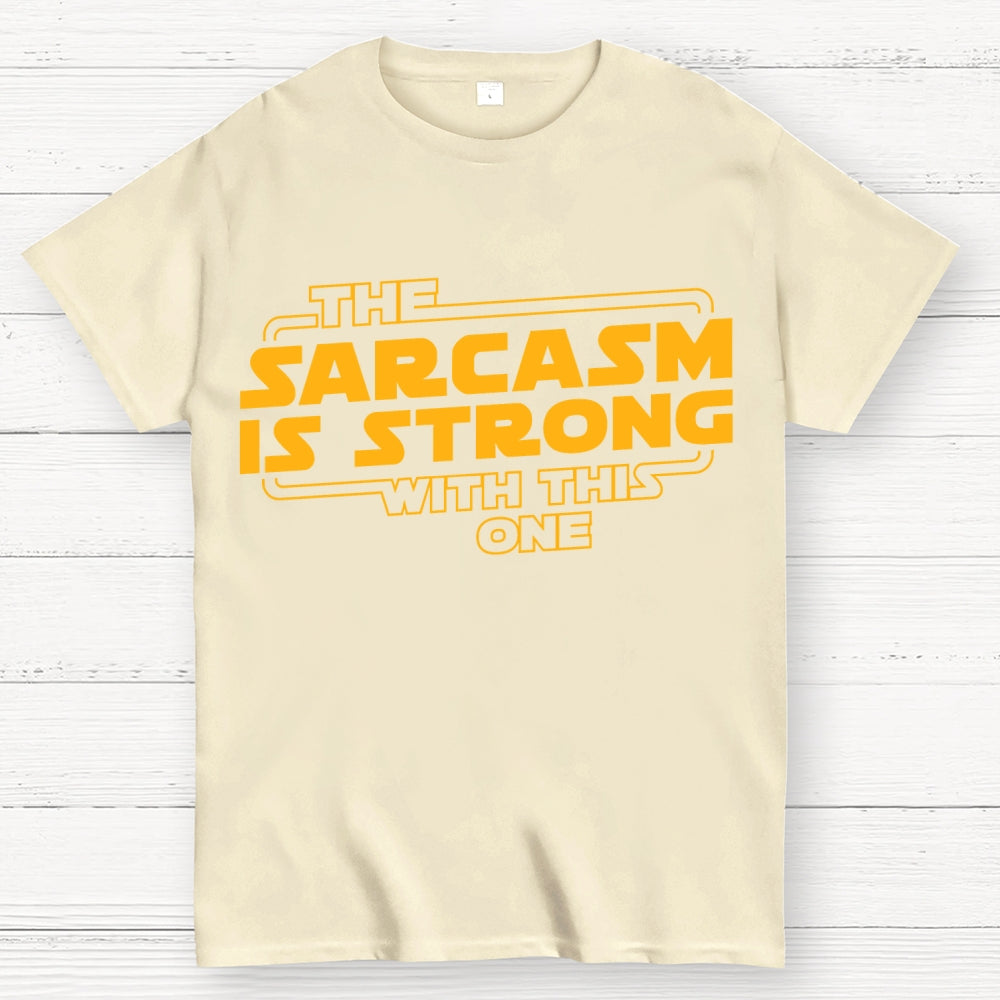 The Sarcasm Is Strong With This One  T-Shirt