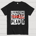 Living The Plan B  T-Shirt