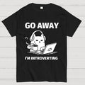Go Away I'm Introverting  T-Shirt