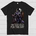 Gandalf Is Too Old Father's Day gift  T-Shirt